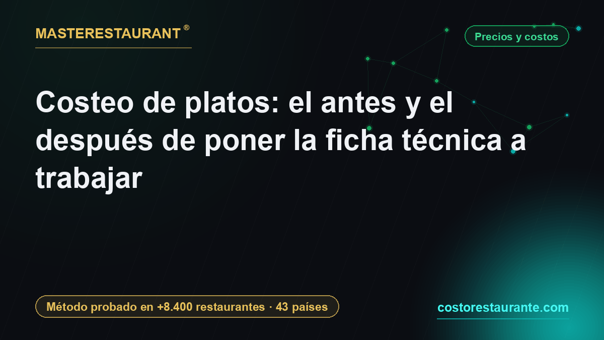 Costeo de platos: el antes y el después de poner la ficha técnica a trabajar — Masterestaurant