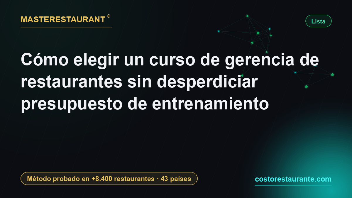 Cómo elegir un curso de gerencia de restaurantes sin desperdiciar presupuesto de entrenamiento — Masterestaurant