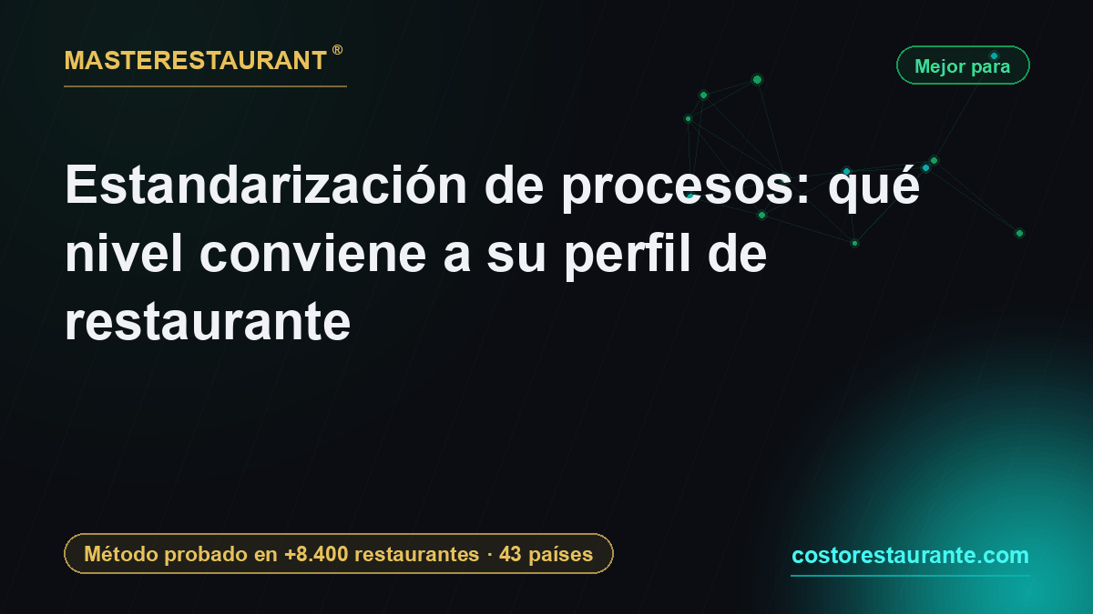Estandarización de procesos: qué nivel conviene a su perfil de restaurante — Masterestaurant