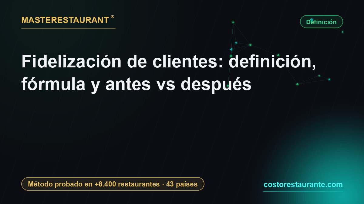 Fidelización de clientes: definición, fórmula y antes vs después — Masterestaurant