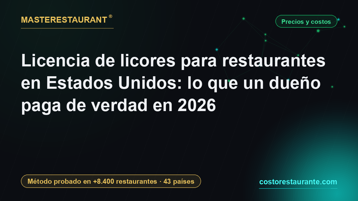 Licencia de licores para restaurantes en Estados Unidos: lo que un dueño paga de verdad en 2026 — Masterestaurant