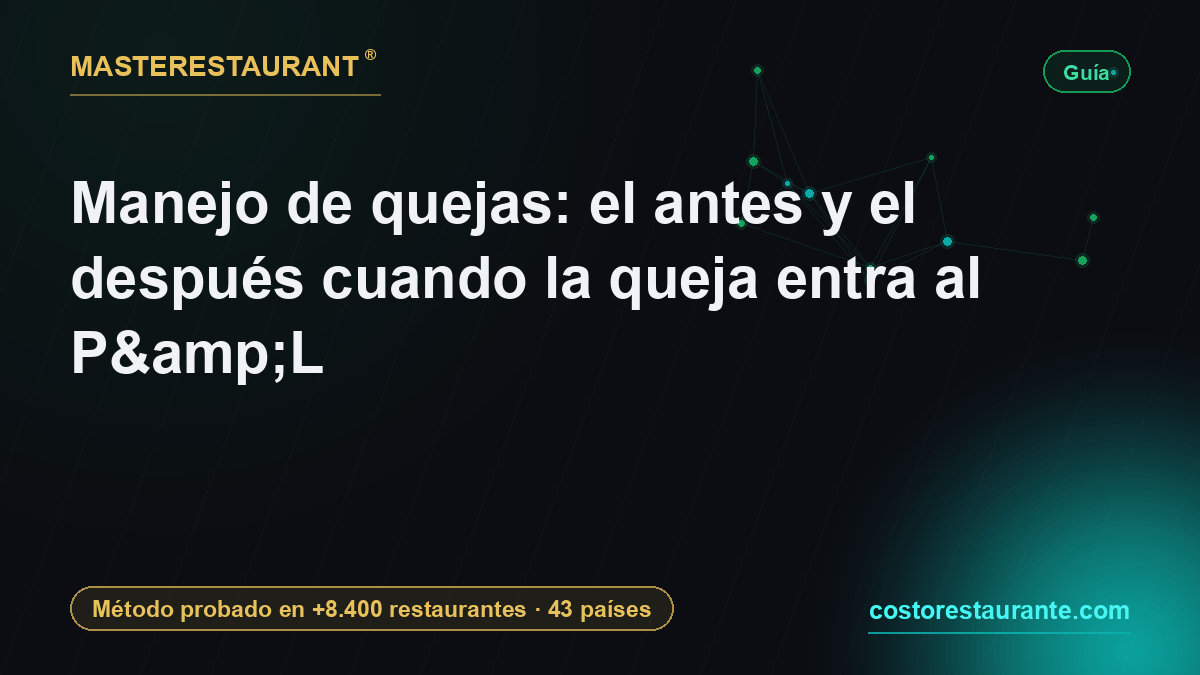 Manejo de quejas: el antes y el después cuando la queja entra al P&L — Masterestaurant