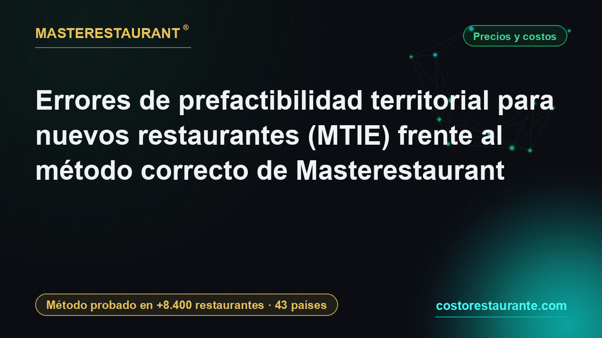 Errores de prefactibilidad territorial para nuevos restaurantes (MTIE) frente al método correcto de Masterestaurant — Masterestaurant